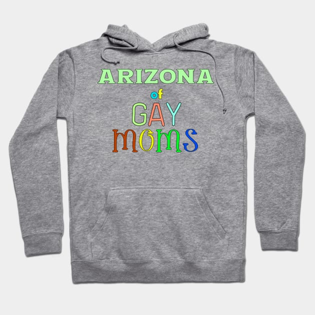 Arizona Of Gay Moms Hoodie by WE BOUGHT ZOO